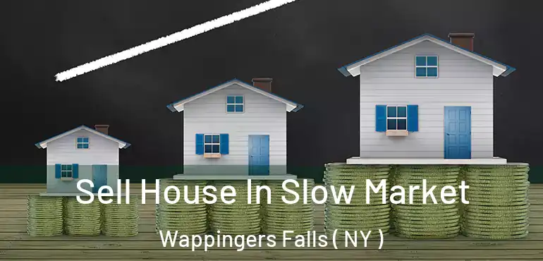  Sell House In Slow Market Wappingers Falls ( NY )