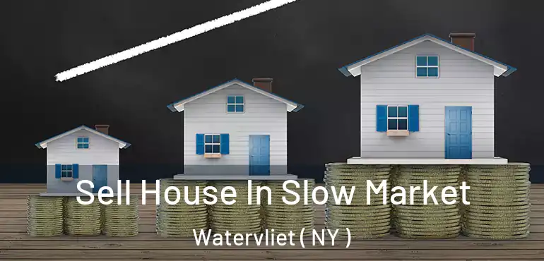  Sell House In Slow Market Watervliet ( NY )