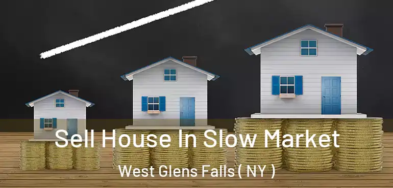  Sell House In Slow Market West Glens Falls ( NY )