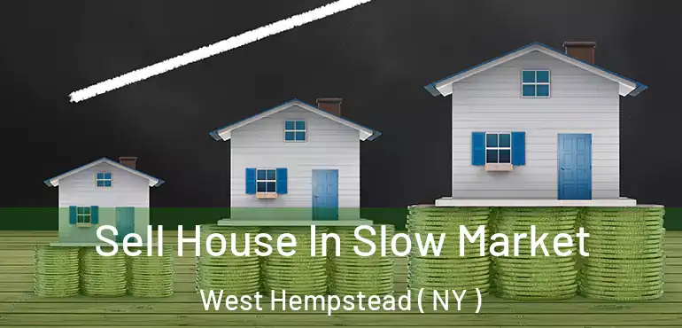  Sell House In Slow Market West Hempstead ( NY )