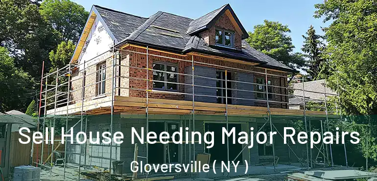  Sell House Needing Major Repairs Gloversville ( NY )