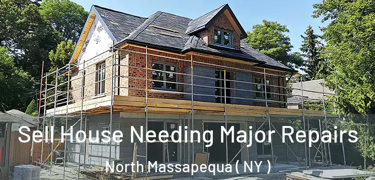  Sell House Needing Major Repairs North Massapequa ( NY )