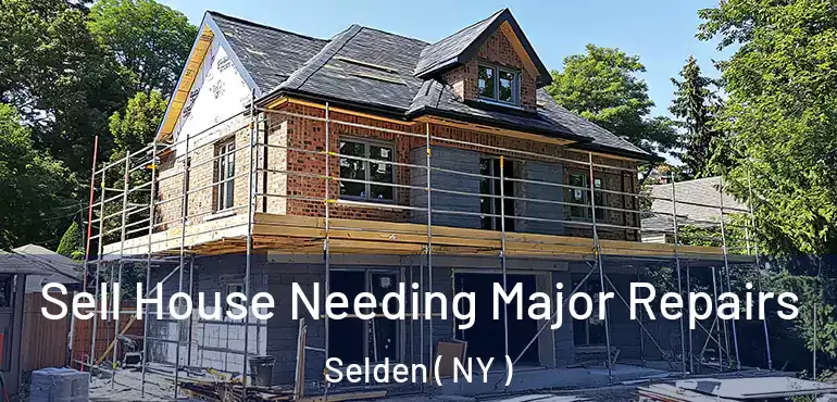  Sell House Needing Major Repairs Selden ( NY )