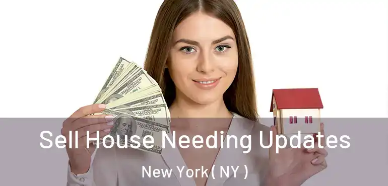  Sell House Needing Updates New York ( NY )