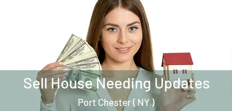  Sell House Needing Updates Port Chester ( NY )