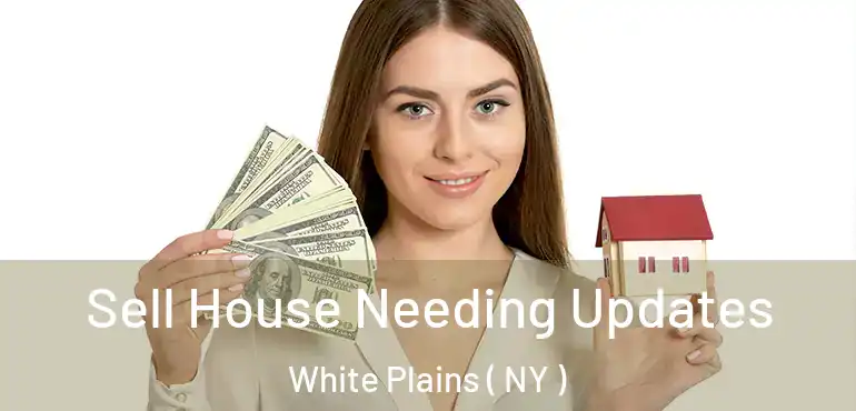  Sell House Needing Updates White Plains ( NY )