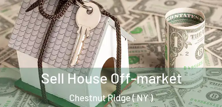  Sell House Off-market Chestnut Ridge ( NY )
