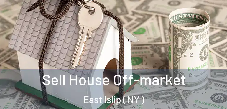  Sell House Off-market East Islip ( NY )