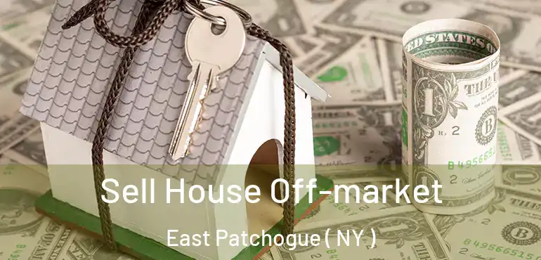  Sell House Off-market East Patchogue ( NY )