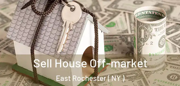  Sell House Off-market East Rochester ( NY )