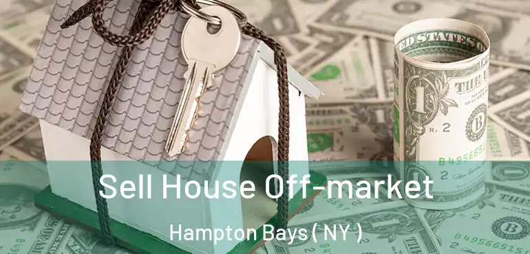  Sell House Off-market Hampton Bays ( NY )