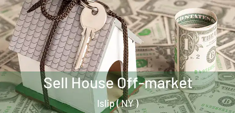  Sell House Off-market Islip ( NY )