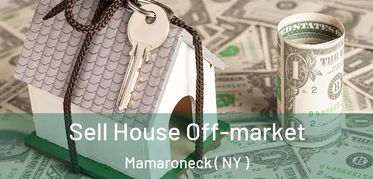  Sell House Off-market Mamaroneck ( NY )