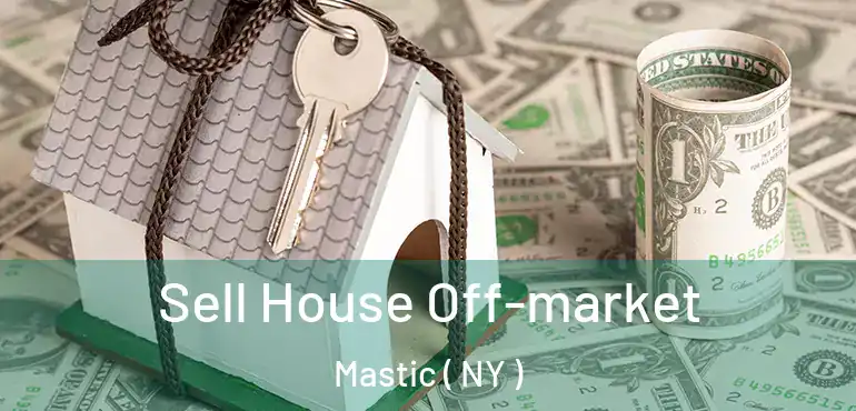 Sell House Off-market Mastic ( NY )