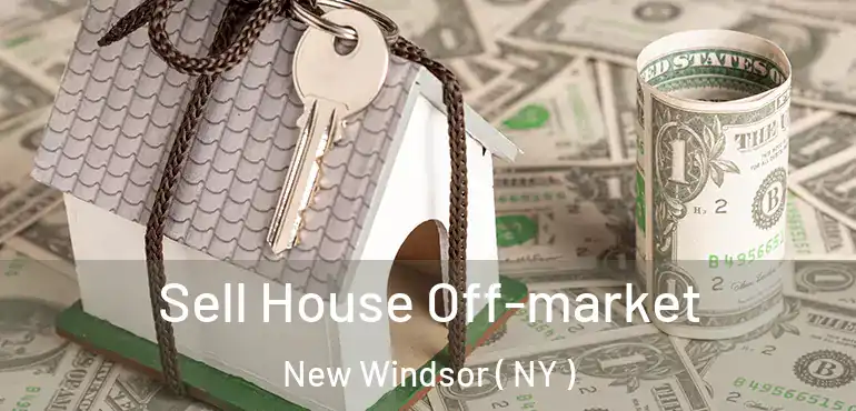  Sell House Off-market New Windsor ( NY )