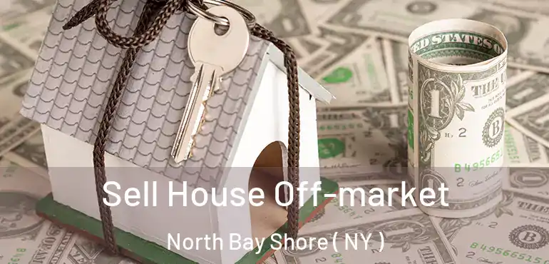  Sell House Off-market North Bay Shore ( NY )