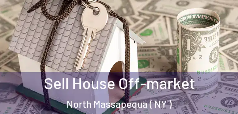  Sell House Off-market North Massapequa ( NY )