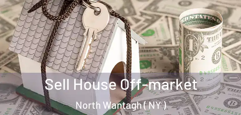  Sell House Off-market North Wantagh ( NY )