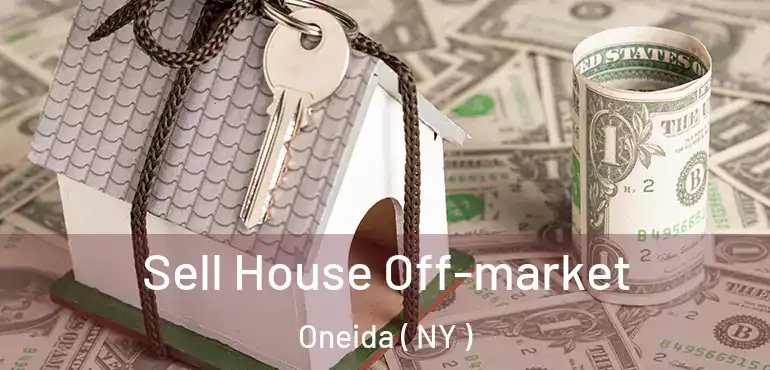  Sell House Off-market Oneida ( NY )
