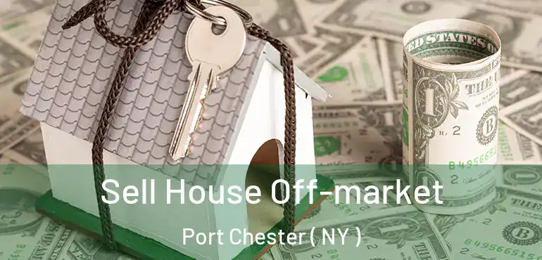  Sell House Off-market Port Chester ( NY )