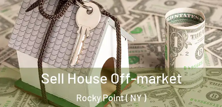  Sell House Off-market Rocky Point ( NY )