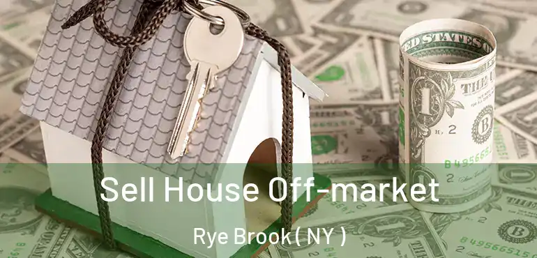  Sell House Off-market Rye Brook ( NY )