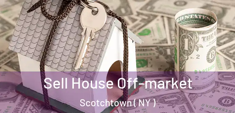  Sell House Off-market Scotchtown ( NY )
