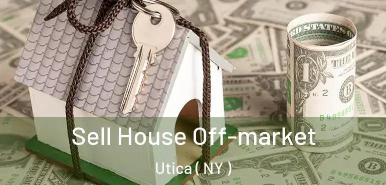  Sell House Off-market Utica ( NY )