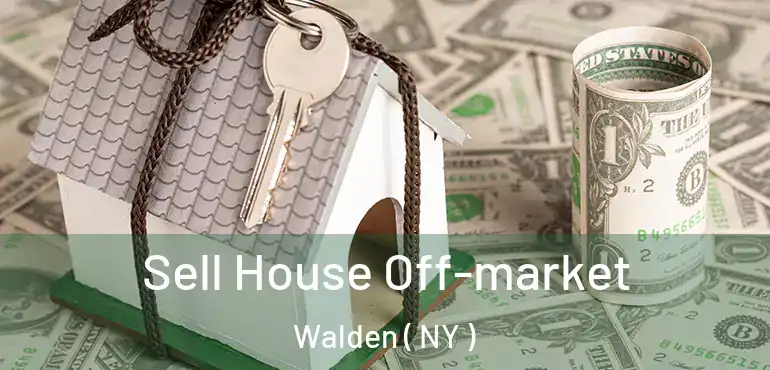  Sell House Off-market Walden ( NY )