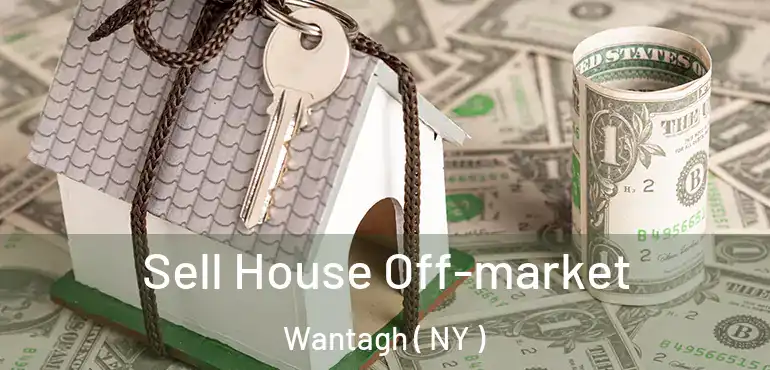  Sell House Off-market Wantagh ( NY )