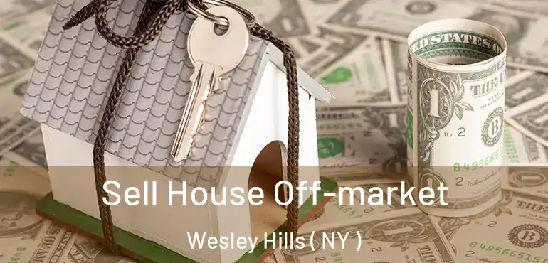  Sell House Off-market Wesley Hills ( NY )