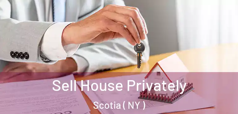  Sell House Privately Scotia ( NY )