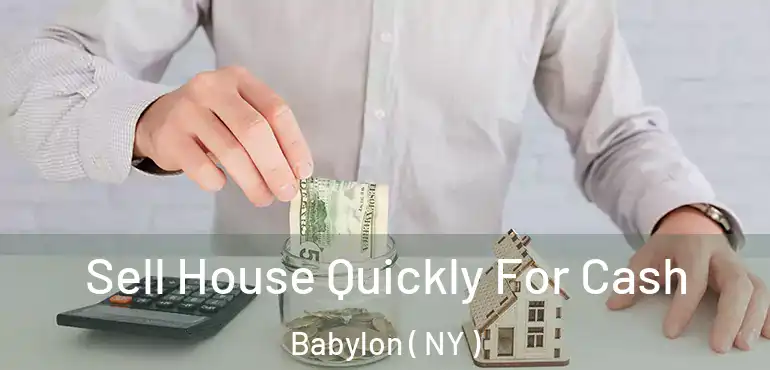  Sell House Quickly For Cash Babylon ( NY )