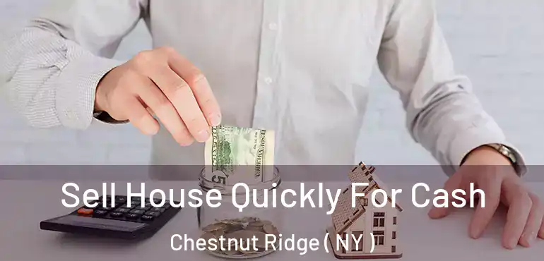  Sell House Quickly For Cash Chestnut Ridge ( NY )