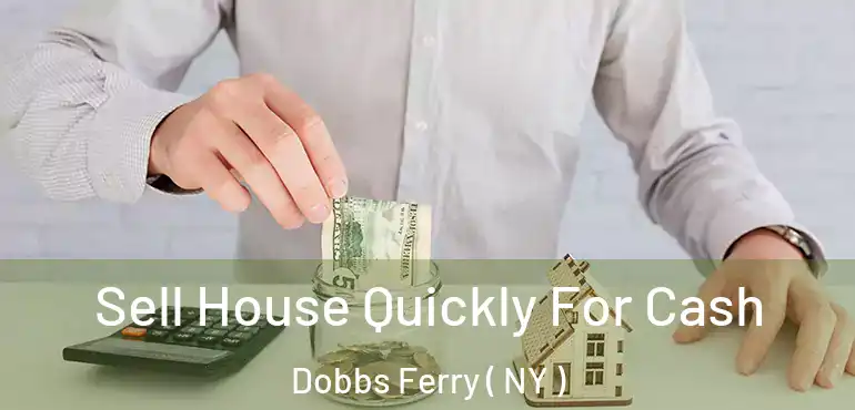  Sell House Quickly For Cash Dobbs Ferry ( NY )
