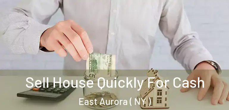  Sell House Quickly For Cash East Aurora ( NY )