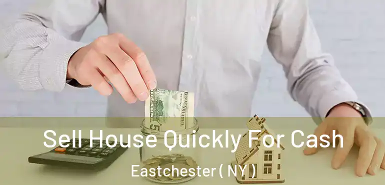  Sell House Quickly For Cash Eastchester ( NY )