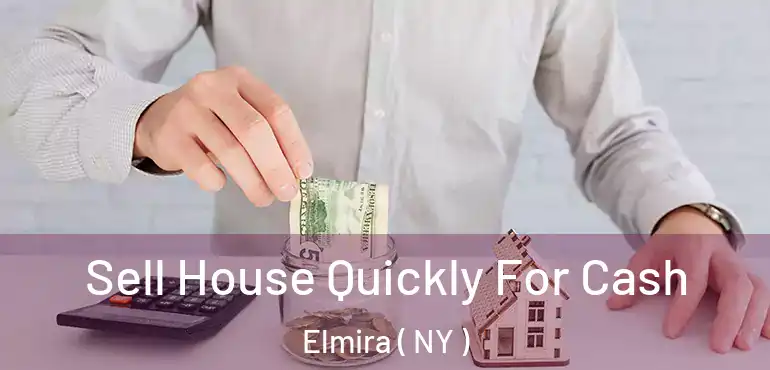  Sell House Quickly For Cash Elmira ( NY )