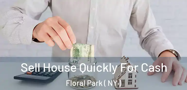  Sell House Quickly For Cash Floral Park ( NY )
