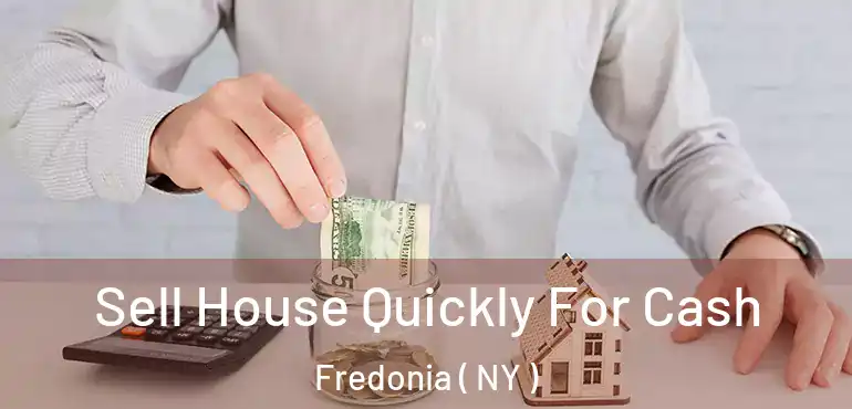  Sell House Quickly For Cash Fredonia ( NY )