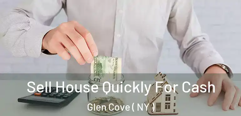  Sell House Quickly For Cash Glen Cove ( NY )