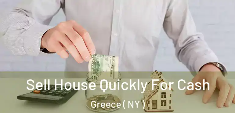  Sell House Quickly For Cash Greece ( NY )