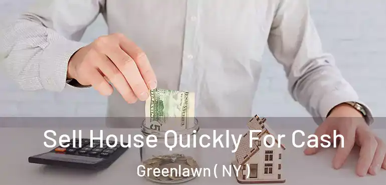  Sell House Quickly For Cash Greenlawn ( NY )
