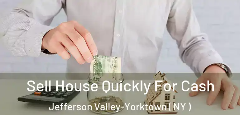  Sell House Quickly For Cash Jefferson Valley-Yorktown ( NY )