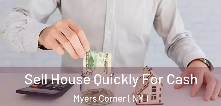  Sell House Quickly For Cash Myers Corner ( NY )