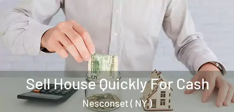  Sell House Quickly For Cash Nesconset ( NY )