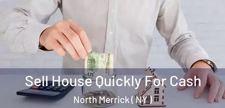  Sell House Quickly For Cash North Merrick ( NY )