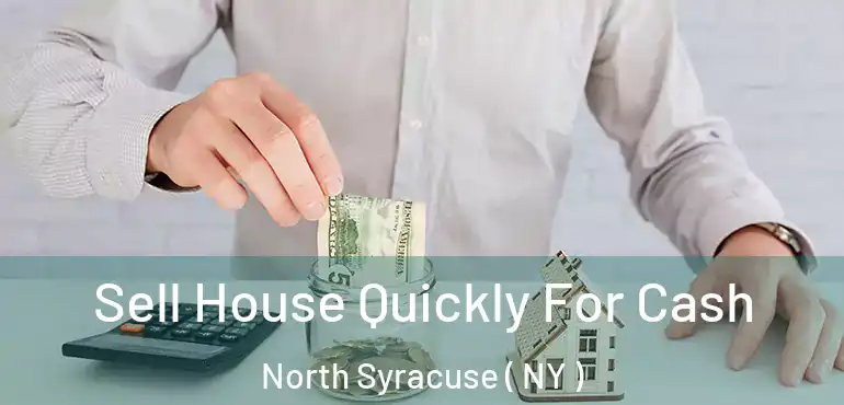 Sell House Quickly For Cash North Syracuse ( NY )