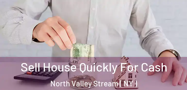  Sell House Quickly For Cash North Valley Stream ( NY )
