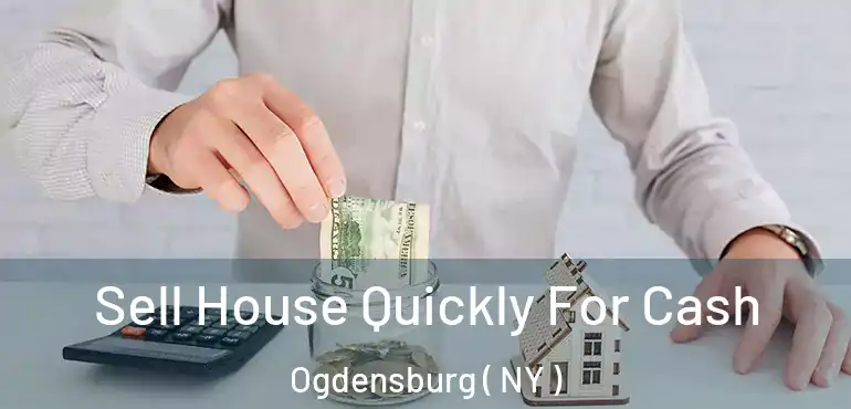  Sell House Quickly For Cash Ogdensburg ( NY )